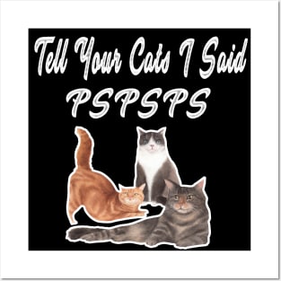Tell Your Cat I Said Pspsps Posters and Art